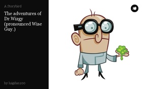 The adventures of Dr.Wizgy
(pronounced Wise Guy.)
