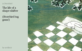 The life of a shape-shifter

(Storybird tag game)