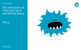 The Adventures of Carrie the Carrot and Bob the Bunny.


Part 3