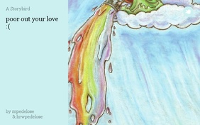 poor out your love :(