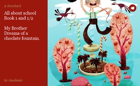 All about school
Book 1 and 1/2

My Brother Dreams of a choclate fountain.