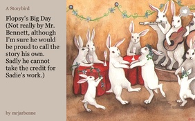 Flopsy's Big Day (Not really by Mr. Bennett, although I'm sure he would be proud to call the story his own. Sadly he cannot take the credit for Sadie's work.)