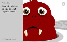 Save Mr. Walrus! So this doesn't happen ------->