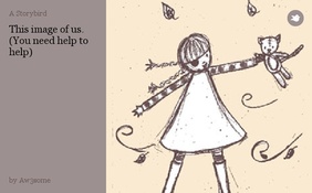 This image of us.
(You need help to help)