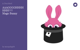 AAAGGGGHHHHHHH!!!!!
Magic Bunny