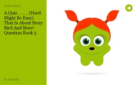 A Quiz......... (Hard Might Be Easy) That Is About Story Bird And More! Question Book 5