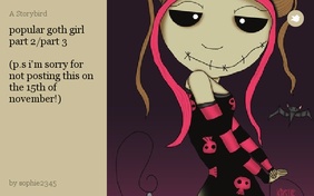 popular goth girl part 2/part 3 

(p.s i'm sorry for not posting this on the 15th of november!)