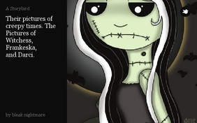 Their pictures of creepy times. The Pictures of Witchess,
Frankeska,
and Darci.