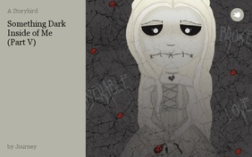 Something Dark Inside of Me
(Part V)