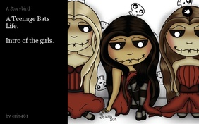 A Teenage Bats Life.

Intro of the girls.