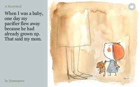 When I was a baby, one day my pacifier flew away because he had already grown up. That said my mom.