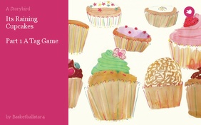 Its Raining Cupcakes

Part 1 A Tag Game