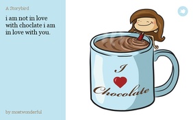 i am not in love with choclate i am in love with you.