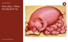 Dear diary...When my pigs grow up