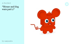 *Mouse and dog wars part 2*