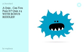 A Quiz...Can You Pass It? Quiz #4
WITH BONUS RIDDLES!