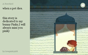 when a pet dies.


this story is dedicated to my bunny Pinky,I will always miss you 
pinky
