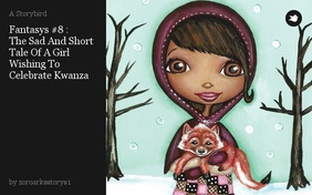 Fantasys #8 :
The Sad And Short Tale Of A Girl Wishing To Celebrate Kwanza
