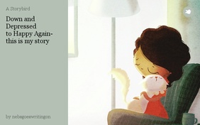 Down and Depressed 
to Happy Again-
this is my story