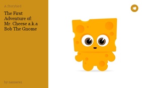 The First Adventure of:
Mr. Cheese a.k.a Bob The Gnome