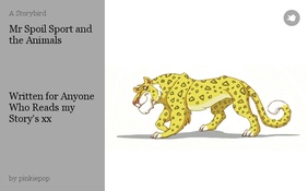 Mr Spoil Sport and the Animals 




Written for Anyone Who Reads my Story's xx