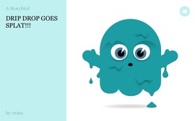 DRIP DROP GOES SPLAT!!!