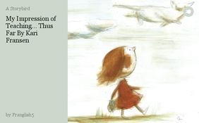 My Impression of Teaching... Thus Far By Kari Fransen