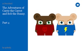 The Adventures of Carrie the Carrot and Bob the Bunny.


Part 4
