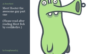 Meet Hooter the awesome guy part one

(Please read after reading Meet Bob by coollikefire.)