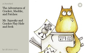 The Adventures of Cracker, Maddie, and Patches:

Mr. Squeaky and Cracker Play Hide and Seek