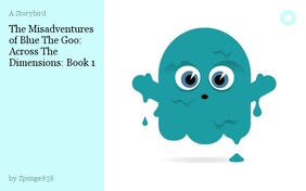 The Misadventures of Blue The Goo: Across The Dimensions: Book 1