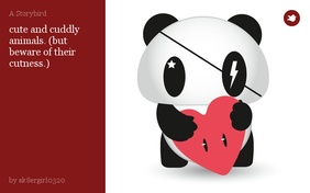 cute and cuddly animals. (but beware of their cutness.)