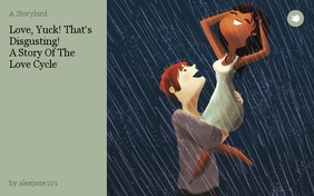 Love, Yuck! That's Disgusting!
A Story Of The Love Cycle