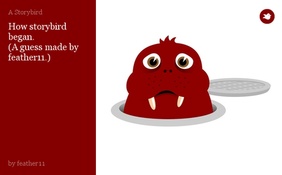 How storybird began.
(A guess made by feather11.)