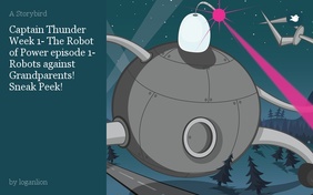 Captain Thunder
Week 1- The Robot of Power episode 1- Robots against Grandparents! Sneak Peek!