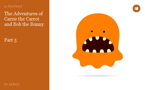 The Adventures of Carrie the Carrot and Bob the Bunny.


Part 5
