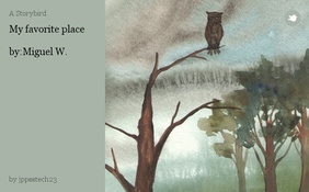 My favorite place 

 by:Miguel W.
