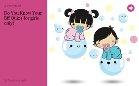 Do You Know Your Bff Quiz ( for girls only)