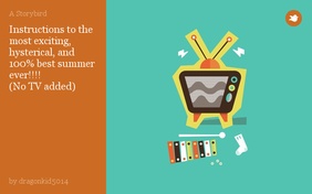 Instructions to the most exciting, hysterical, and 100% best summer ever!!!!
(No TV added)