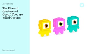 The Element Creatures of Goop:) They are called Goopies