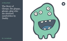 The Story of Gloopy, the gloppy, gloopy, glop who ate mustard sandwiches by Daddy