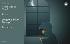 Could This Be True?

Part 7 

(Forgiving Takes Courage) 

Last story