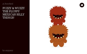 FUZZY & WUZZY THE FLUFFY MEXICAN SILLY THINGS!