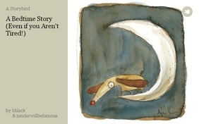 A Bedtime Story
(Even if you Aren't Tired!)