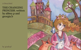 THE CHANGING PRINCESS. written by abbey.p and georgia.b