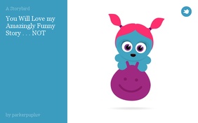 You Will Love my Amazingly Funny Story . . . NOT
