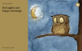 Sad nights and happy mornings.