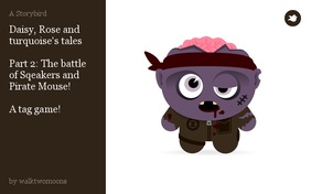 Daisy, Rose and turquoise's tales

Part 2: The battle of Sqeakers and Pirate Mouse!

A tag game!