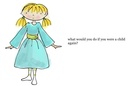 What Would You Do If You Were A Child Again?