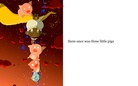 the three pig's that save the world?...
